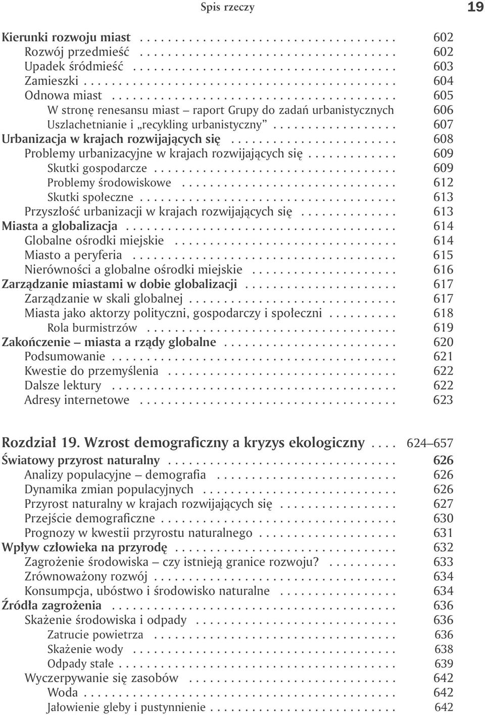 ................. 607 Urbanizacja w krajach rozwijających się........................ 608 Problemy urbanizacyjne w krajach rozwijających się............. 609 Skutki gospodarcze.