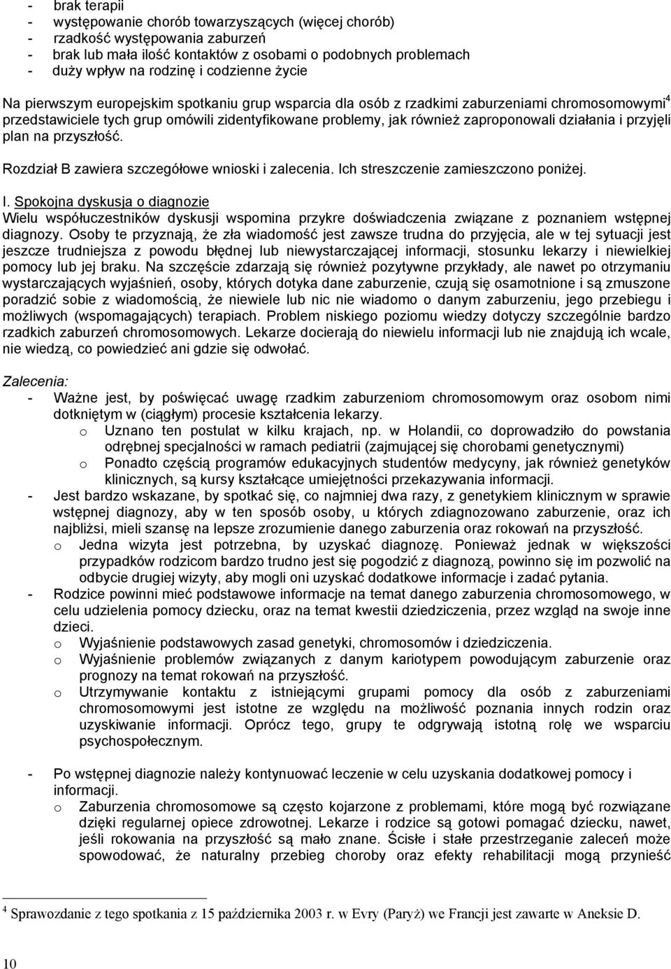 zaproponowali działania i przyjęli plan na przyszłość. Rozdział B zawiera szczegółowe wnioski i zalecenia. Ic