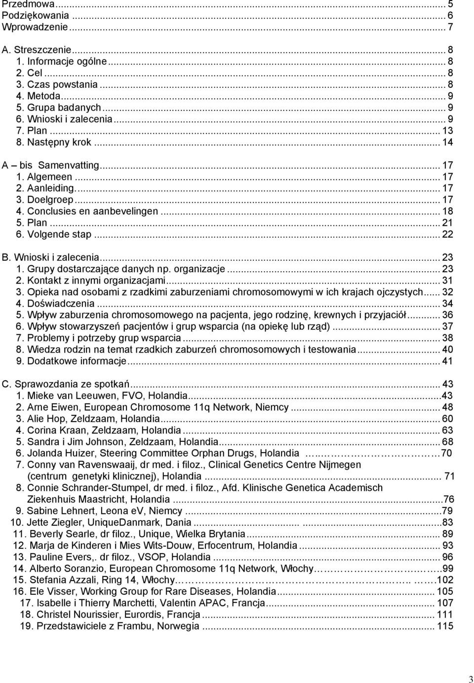 Wnioski i zalecenia... 23 1. Grupy dostarczające danych np. organizacje... 23 2. Kontakt z innymi organizacjami... 31 3.