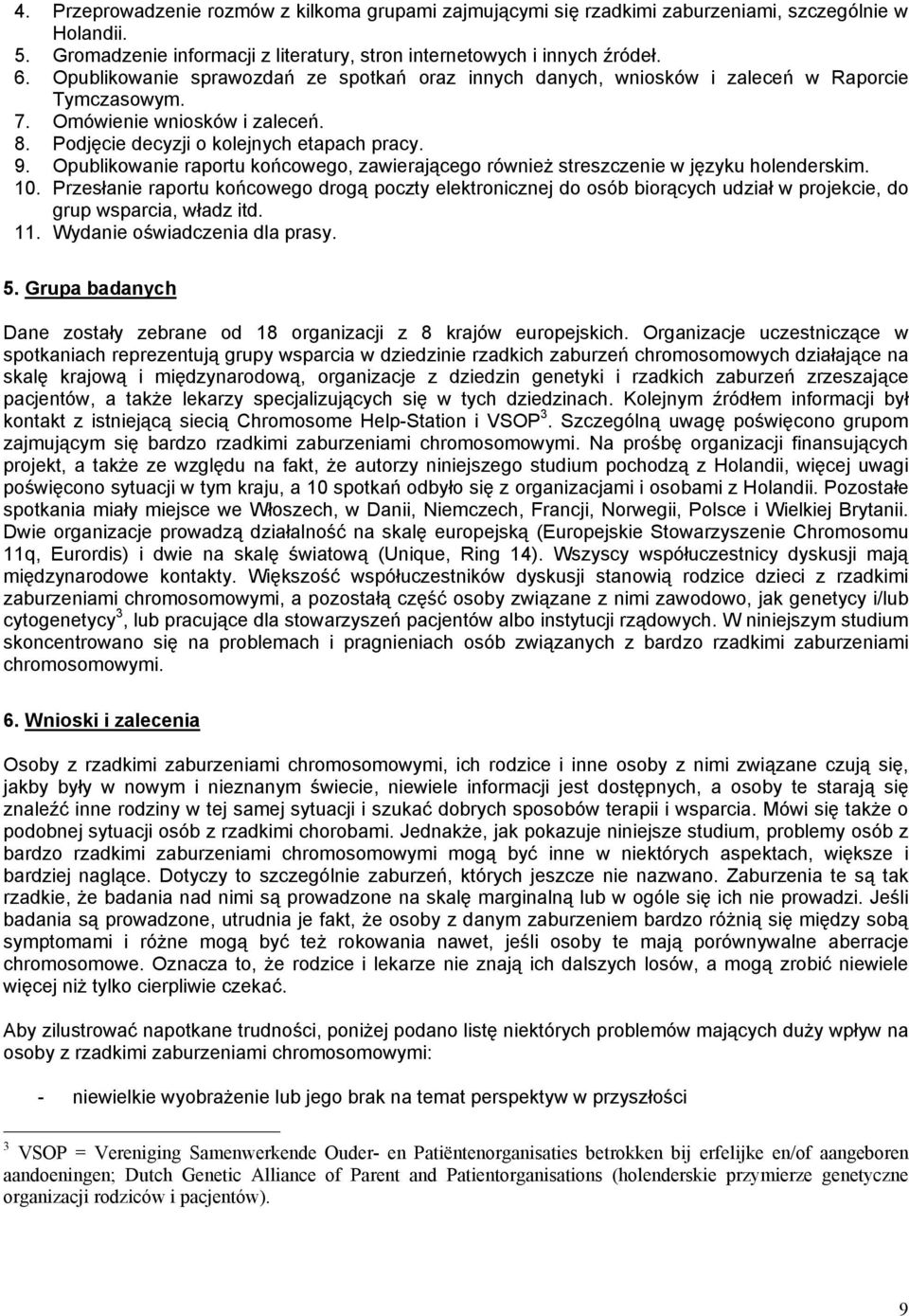 Opublikowanie raportu końcowego, zawierającego również streszczenie w języku holenderskim. 10.