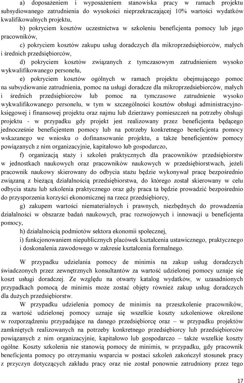 związanych z tymczasowym zatrudnieniem wysoko wykwalifikowanego personelu, e) pokryciem kosztów ogólnych w ramach projektu obejmującego pomoc na subsydiowanie zatrudnienia, pomoc na usługi doradcze