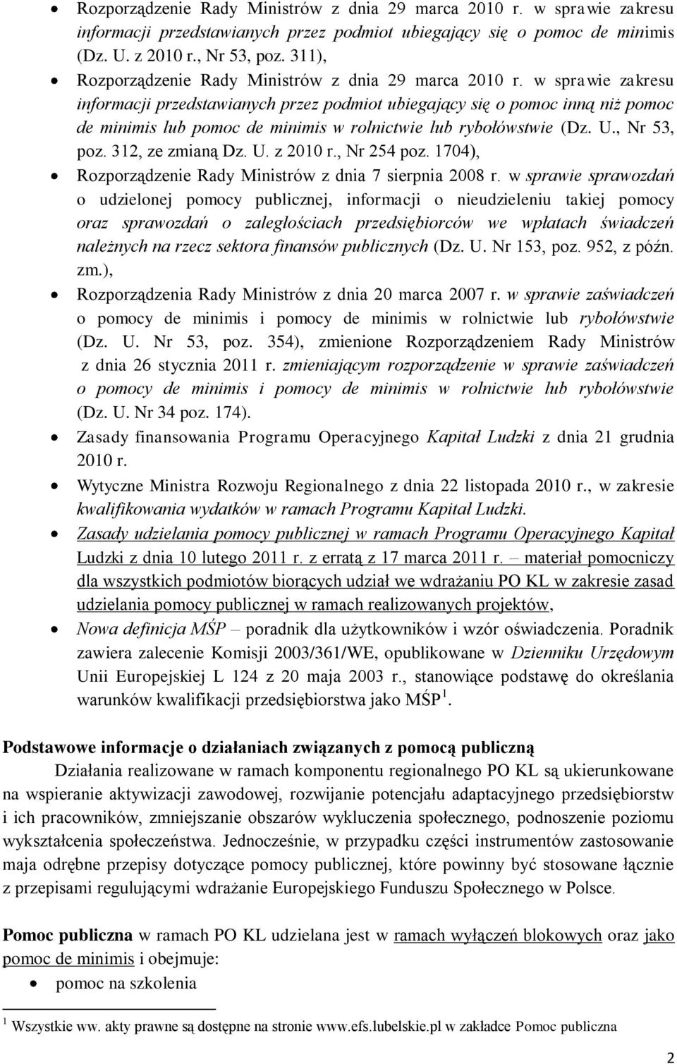 w sprawie zakresu informacji przedstawianych przez podmiot ubiegający się o pomoc inną niż pomoc de minimis lub pomoc de minimis w rolnictwie lub rybołówstwie (Dz. U., Nr 53, poz. 312, ze zmianą Dz.