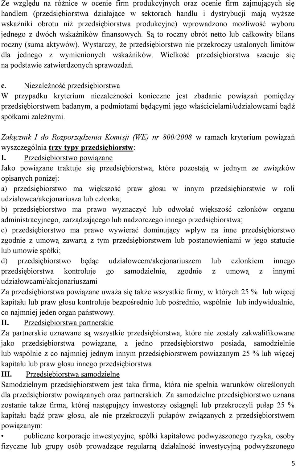 Wystarczy, że przedsiębiorstwo nie przekroczy ustalonych limitów dla jednego z wymienionych wskaźników. Wielkość przedsiębiorstwa szacuje się na podstawie zatwierdzonych sprawozdań. c.