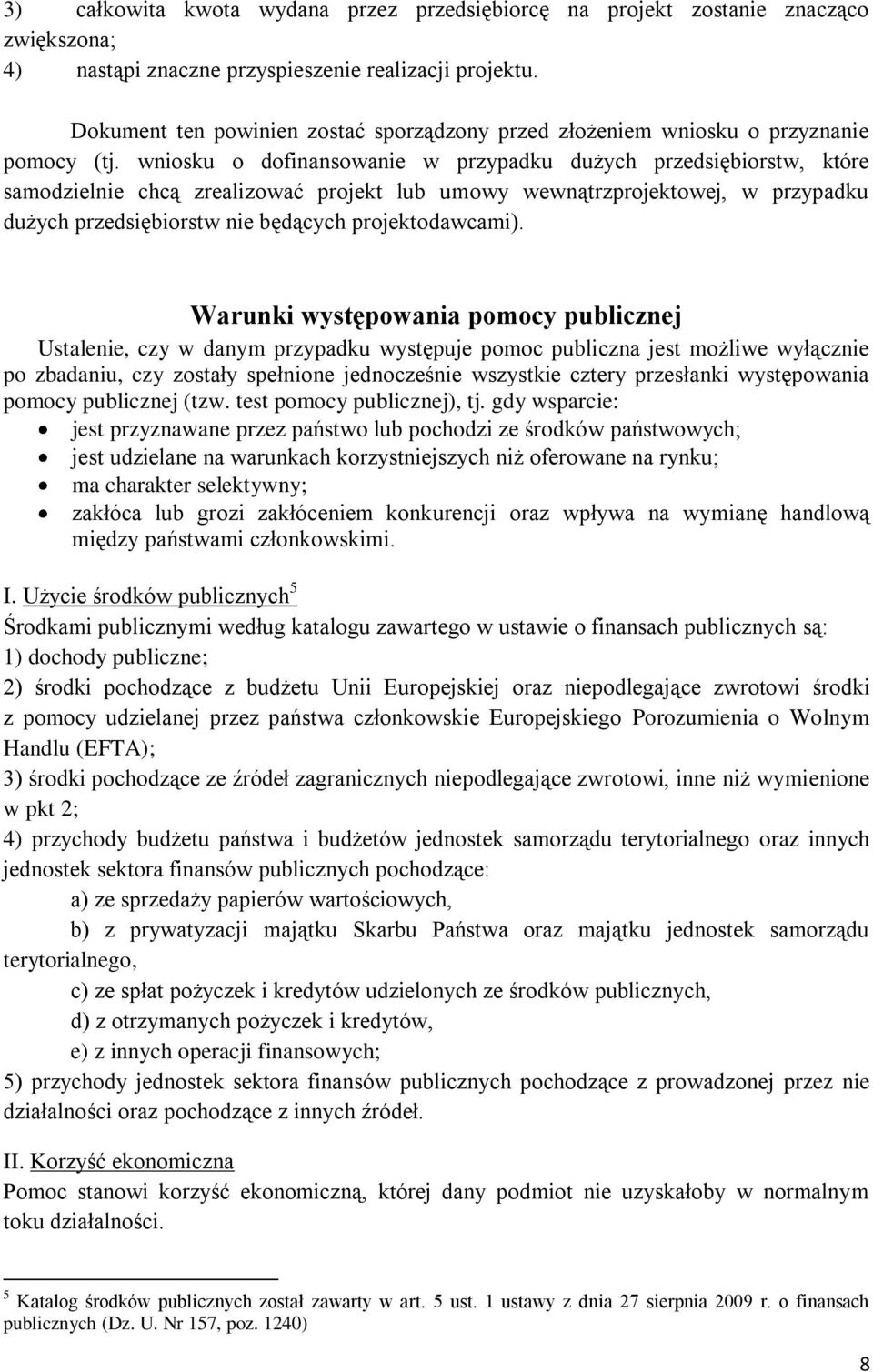 wniosku o dofinansowanie w przypadku dużych przedsiębiorstw, które samodzielnie chcą zrealizować projekt lub umowy wewnątrzprojektowej, w przypadku dużych przedsiębiorstw nie będących