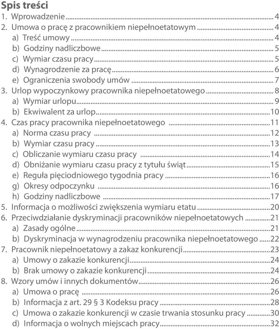 ..11 a) Norma czasu pracy...12 b) Wymiar czasu pracy...13 c) Obliczanie wymiaru czasu pracy...14 d) Obniżanie wymiaru czasu pracy z tytułu świąt...15 e) Reguła pięciodniowego tygodnia pracy.