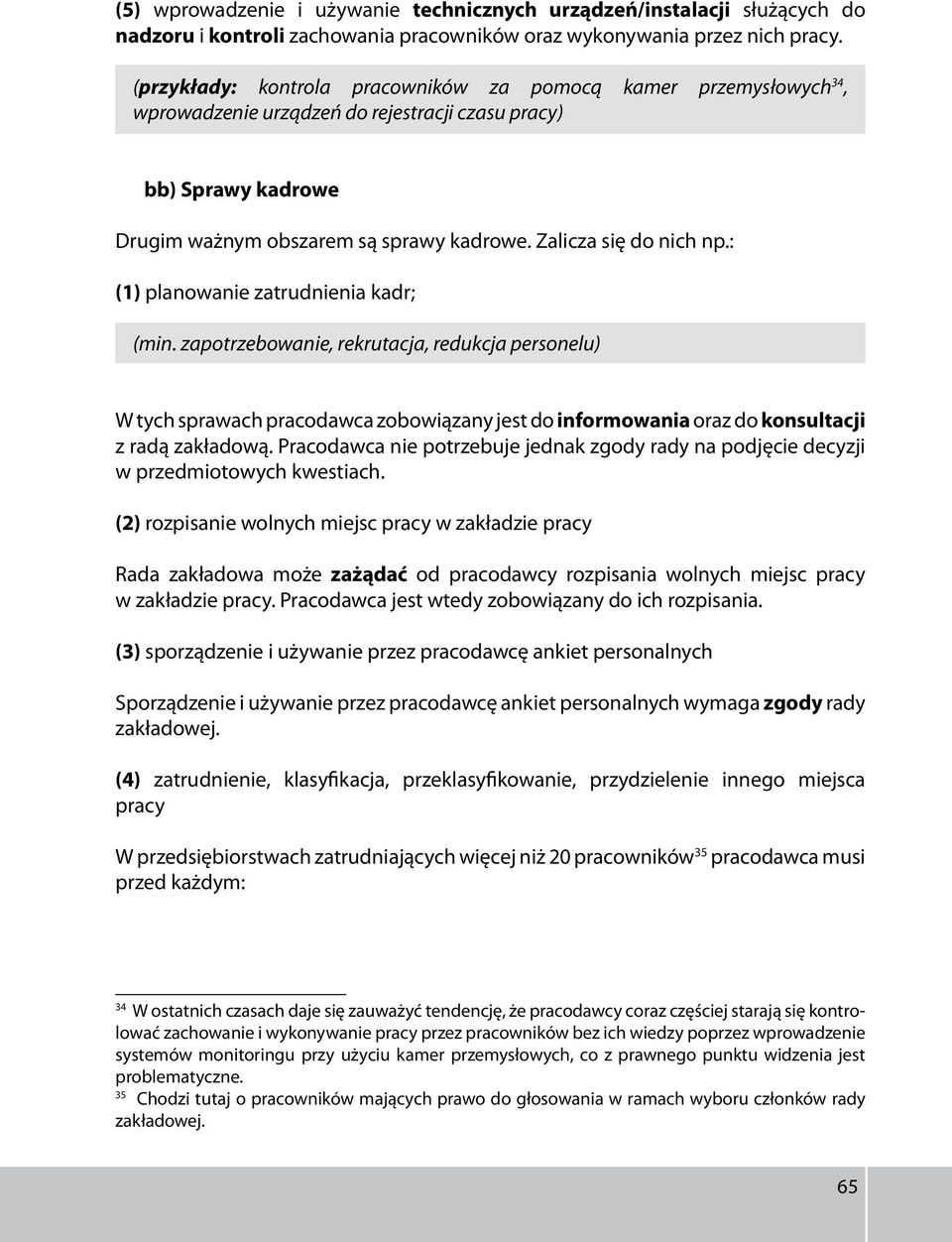 Zalicza się do nich np.: (1) planowanie zatrudnienia kadr; (min.