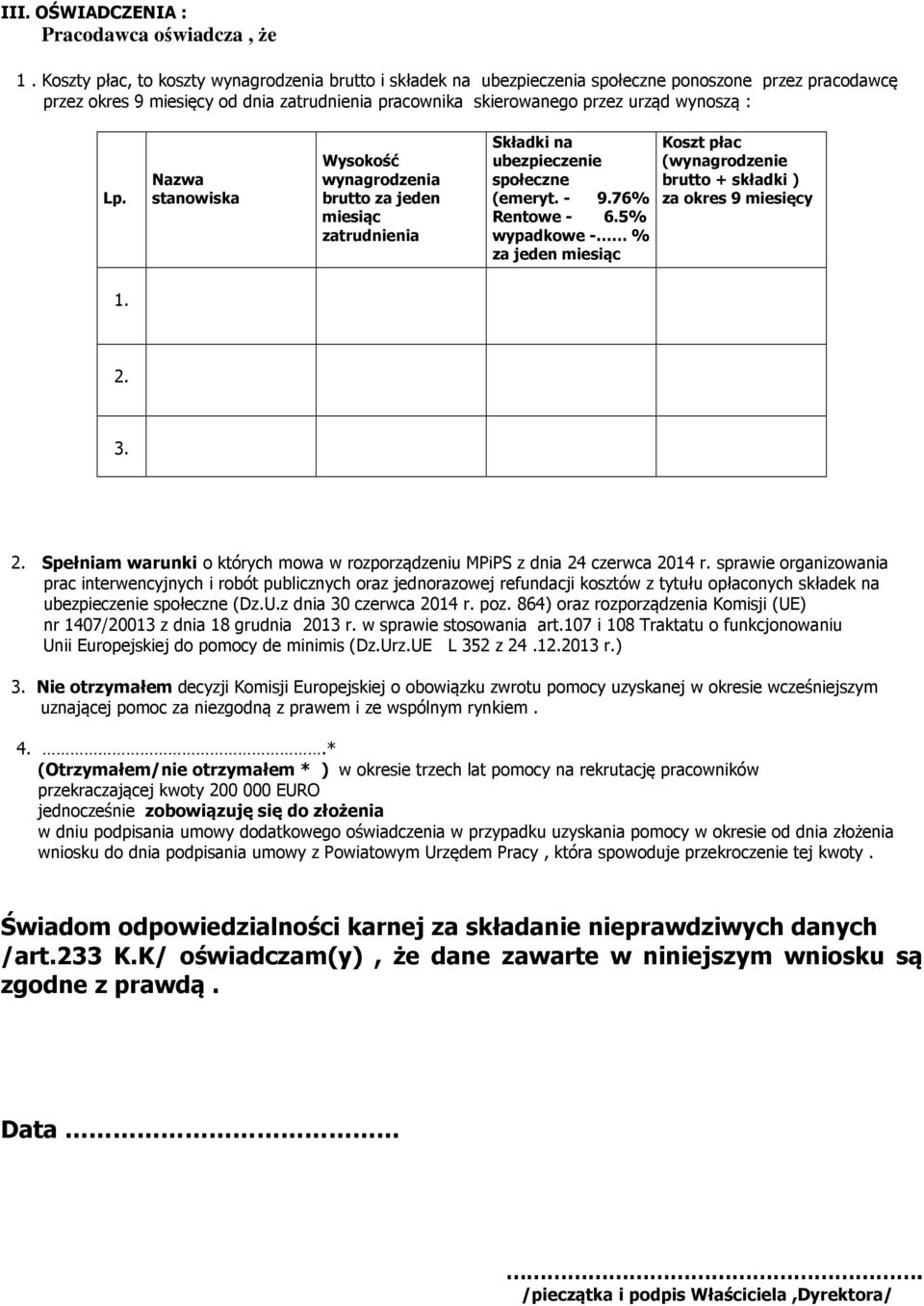 Lp. Nazwa stanowiska Wysokość wynagrodzenia brutto za jeden miesiąc zatrudnienia Składki na ubezpieczenie społeczne (emeryt. - 9.76% Rentowe - 6.