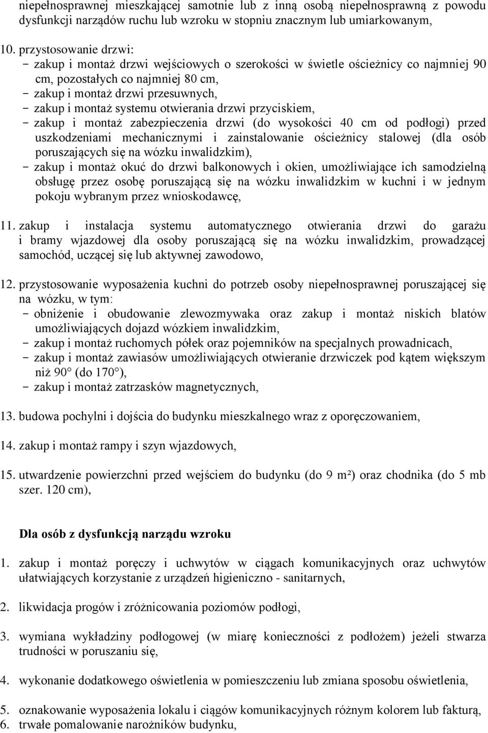 systemu otwierania drzwi przyciskiem, - zakup i montaż zabezpieczenia drzwi (do wysokości 40 cm od podłogi) przed uszkodzeniami mechanicznymi i zainstalowanie ościeżnicy stalowej (dla osób