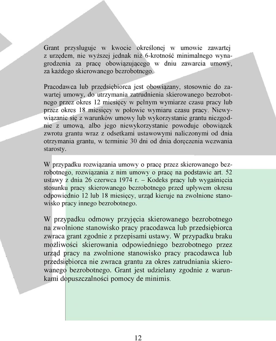 Pracodawca lub przedsiębiorca jest obowiązany, stosownie do zawartej umowy, do utrzymania zatrudnienia skierowanego bezrobotnego przez okres 12 miesięcy w pełnym wymiarze czasu pracy lub przez okres