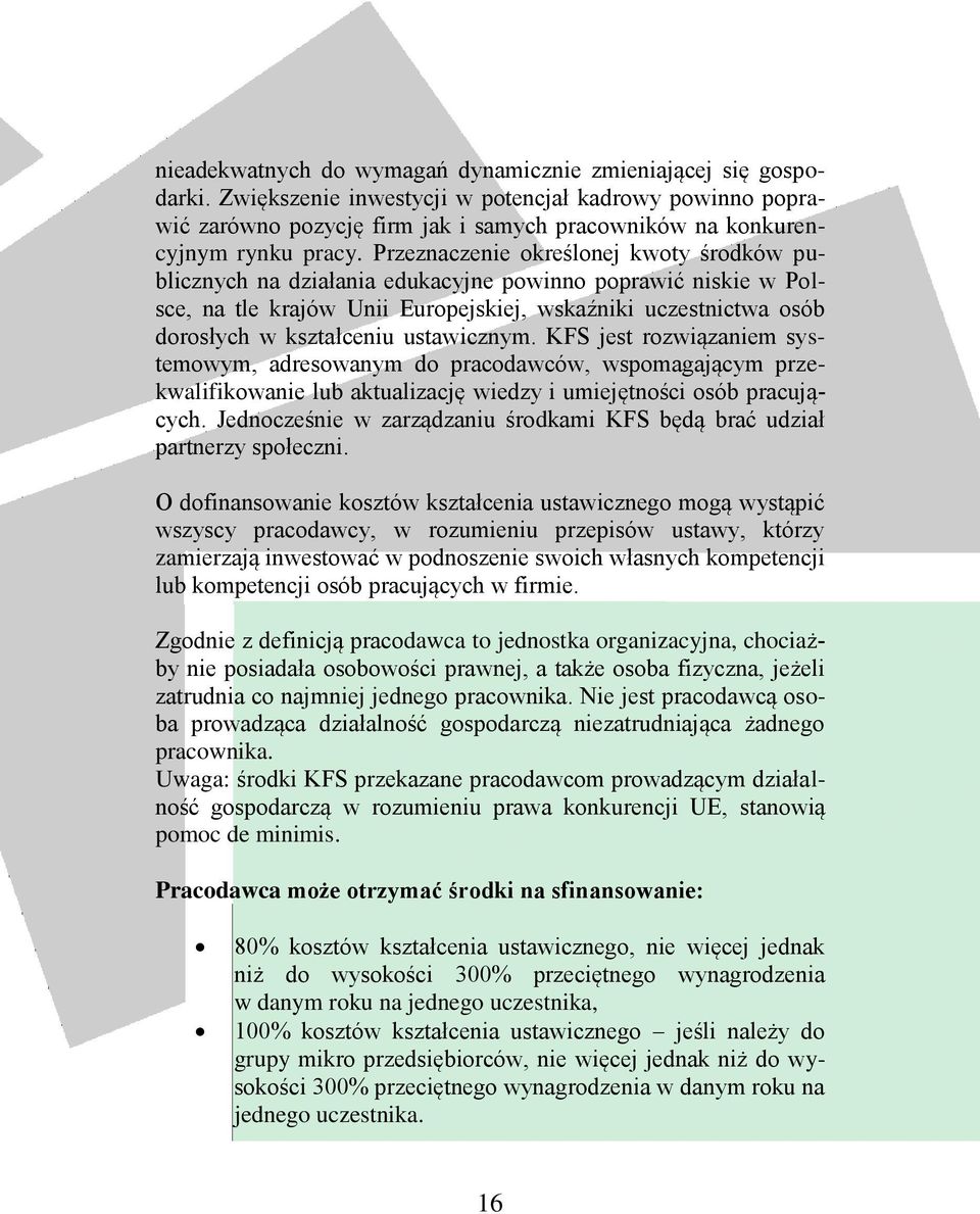 Przeznaczenie określonej kwoty środków publicznych na działania edukacyjne powinno poprawić niskie w Polsce, na tle krajów Unii Europejskiej, wskaźniki uczestnictwa osób dorosłych w kształceniu