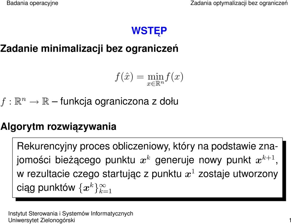 podstawie znajomości bieżacego punktu x k generuje nowy punkt x k+1, w rezultacie