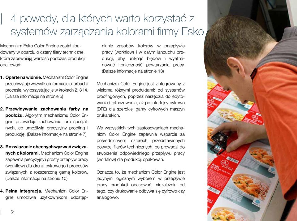 Przewidywanie zachowania farby na podłożu. Algorytm mechanizmu Color Engine przewiduje zachowanie farb specjalnych, co umożliwia precyzyjny proofing i produkcję. (Dalsze informacje na stronie 7) 3.