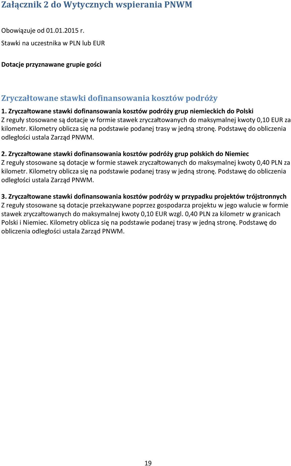 Kilometry oblicza się na podstawie podanej trasy w jedną stronę. Podstawę do obliczenia odległości ustala Zarząd PNWM. 2.