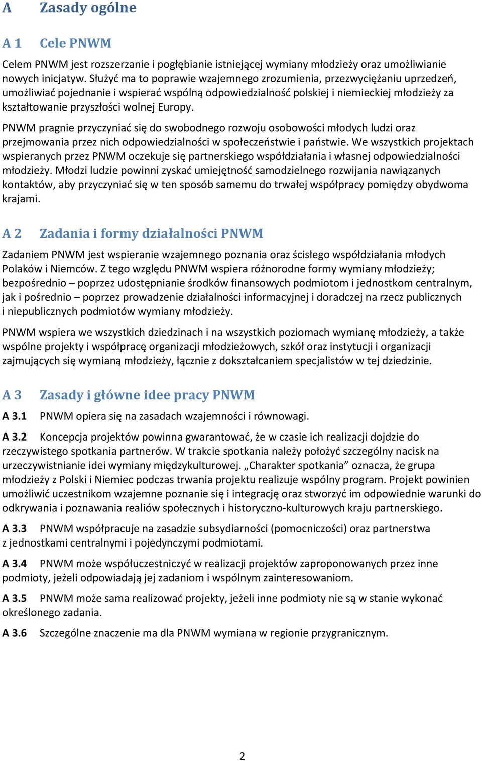 Europy. PNWM pragnie przyczyniać się do swobodnego rozwoju osobowości młodych ludzi oraz przejmowania przez nich odpowiedzialności w społeczeństwie i państwie.