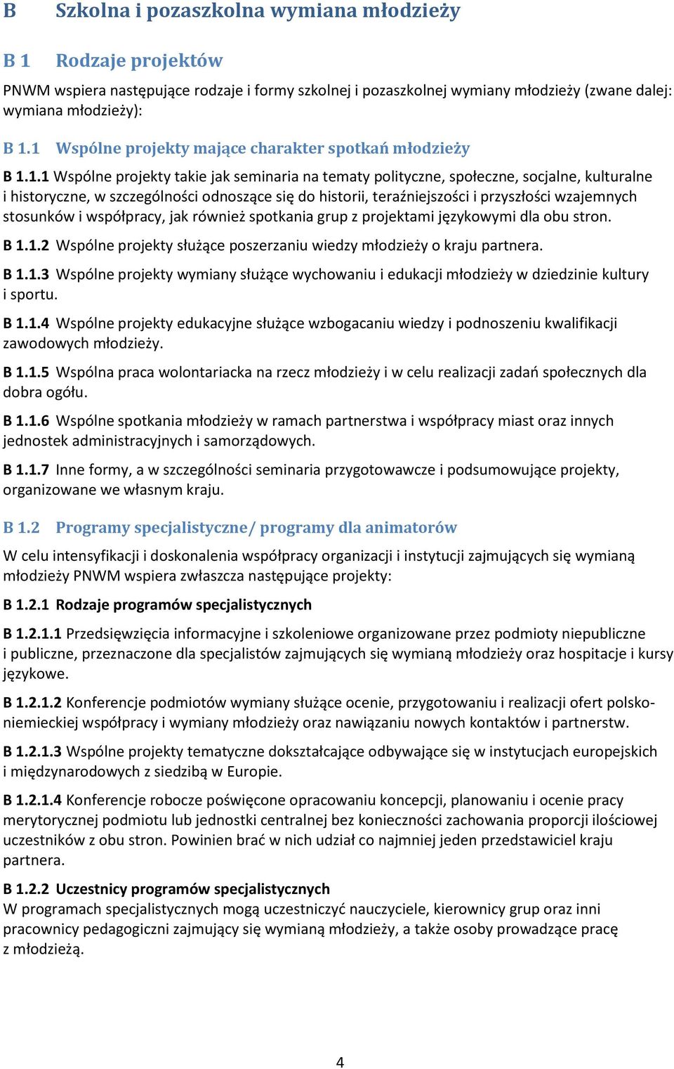 do historii, teraźniejszości i przyszłości wzajemnych stosunków i współpracy, jak również spotkania grup z projektami językowymi dla obu stron. B 1.