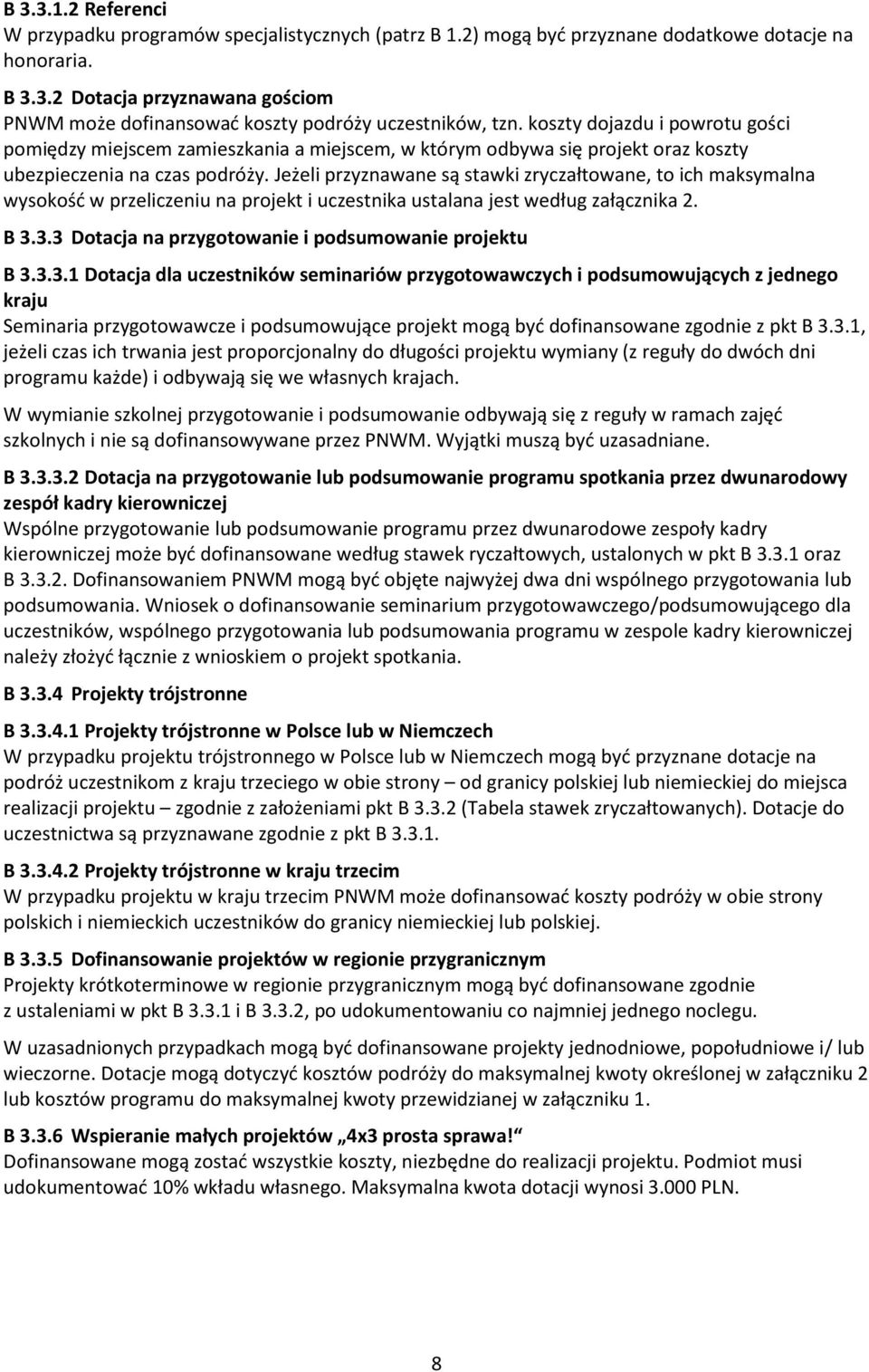 Jeżeli przyznawane są stawki zryczałtowane, to ich maksymalna wysokość w przeliczeniu na projekt i uczestnika ustalana jest według załącznika 2. B 3.