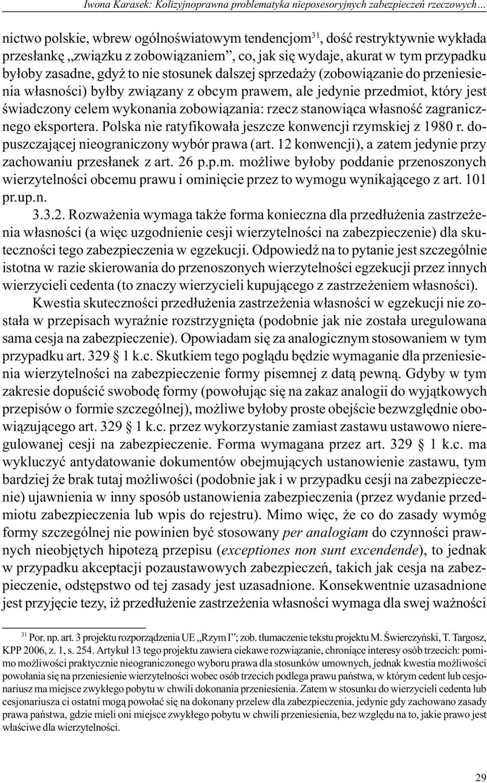 przedmiot, który jest œwiadczony celem wykonania zobowi¹zania: rzecz stanowi¹ca w³asnoœæ zagranicznego eksportera. Polska nie ratyfikowa³a jeszcze konwencji rzymskiej z 1980 r.