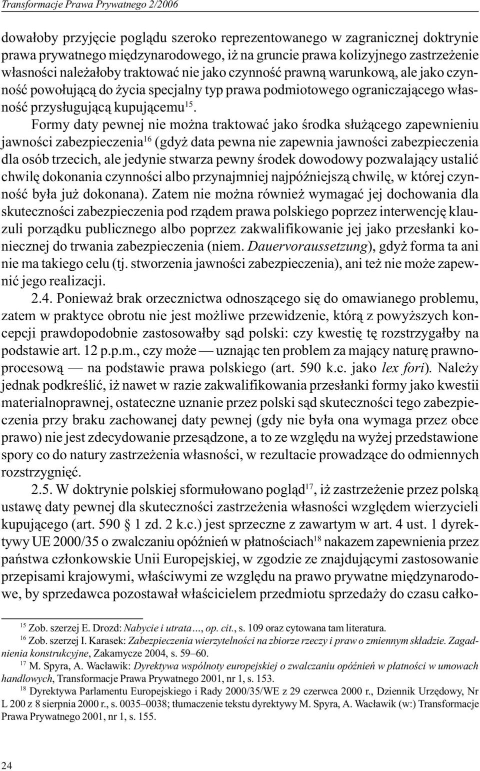 Formy daty pewnej nie mo na traktowaæ jako œrodka s³u ¹cego zapewnieniu jawnoœci zabezpieczenia 16 (gdy data pewna nie zapewnia jawnoœci zabezpieczenia dla osób trzecich, ale jedynie stwarza pewny