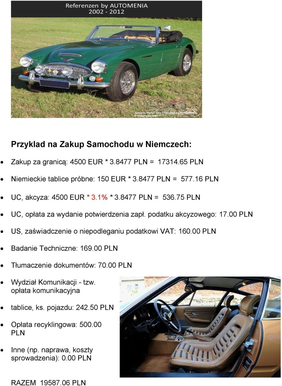 00 PLN US, zaświadczenie o niepodleganiu podatkowi VAT: 160.00 PLN Badanie Techniczne: 169.00 PLN Tłumaczenie dokumentów: 70.