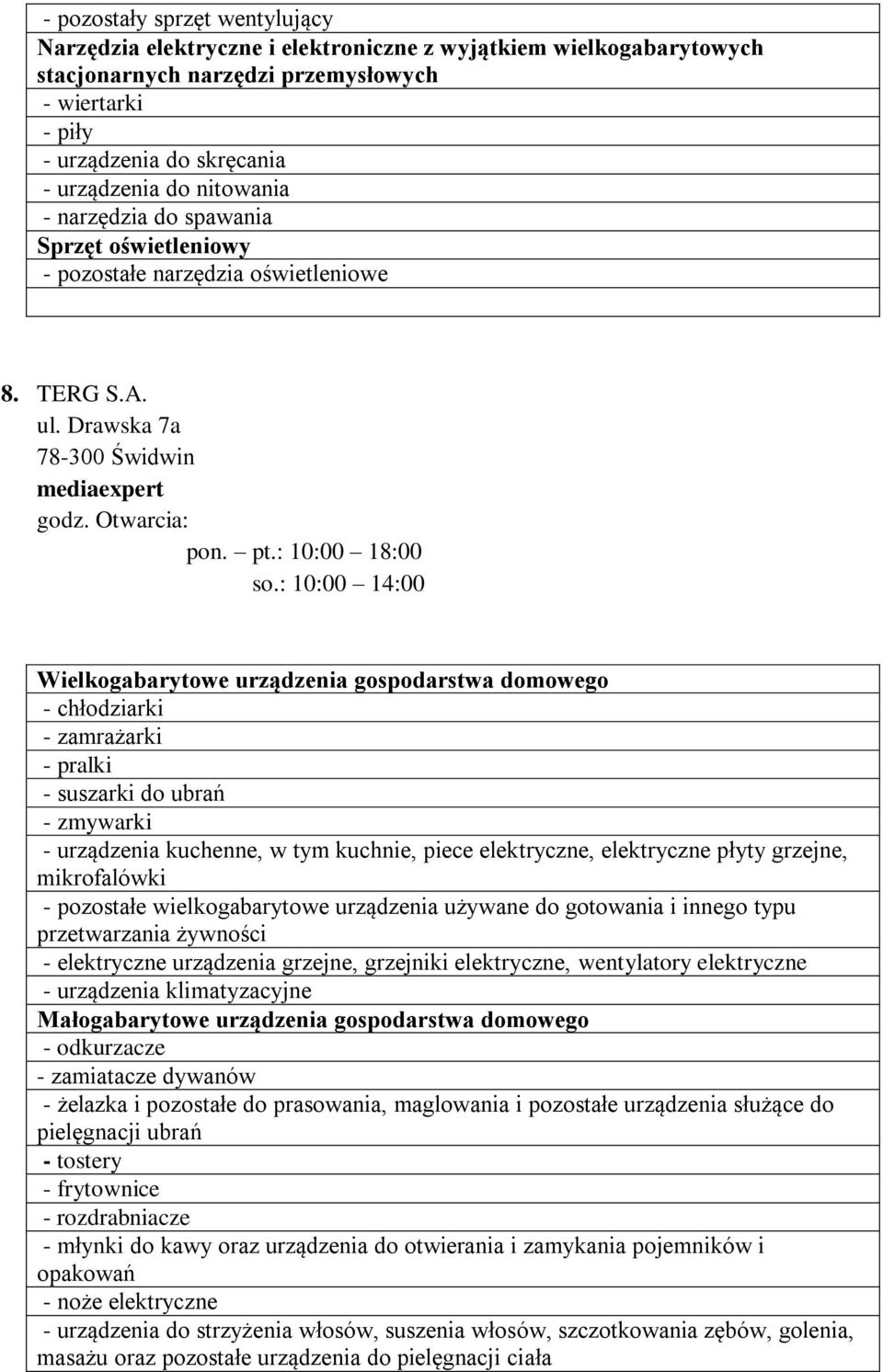 : 10:00 14:00 Wielkogabarytowe urządzenia gospodarstwa domowego - chłodziarki - zamrażarki - pralki - suszarki do ubrań - zmywarki - urządzenia kuchenne, w tym kuchnie, piece elektryczne, elektryczne