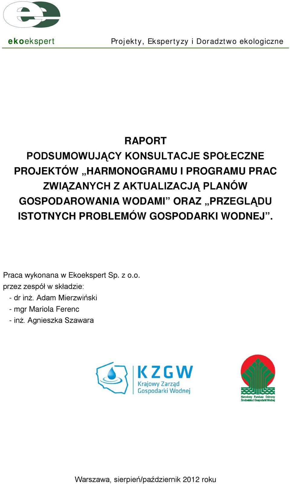 PRZEGLĄDU ISTOTNYCH PROBLEMÓW GOSPODARKI WODNEJ. Praca wykonana w Ekoekspert Sp. z o.o. przez zespół w składzie: - dr inż.