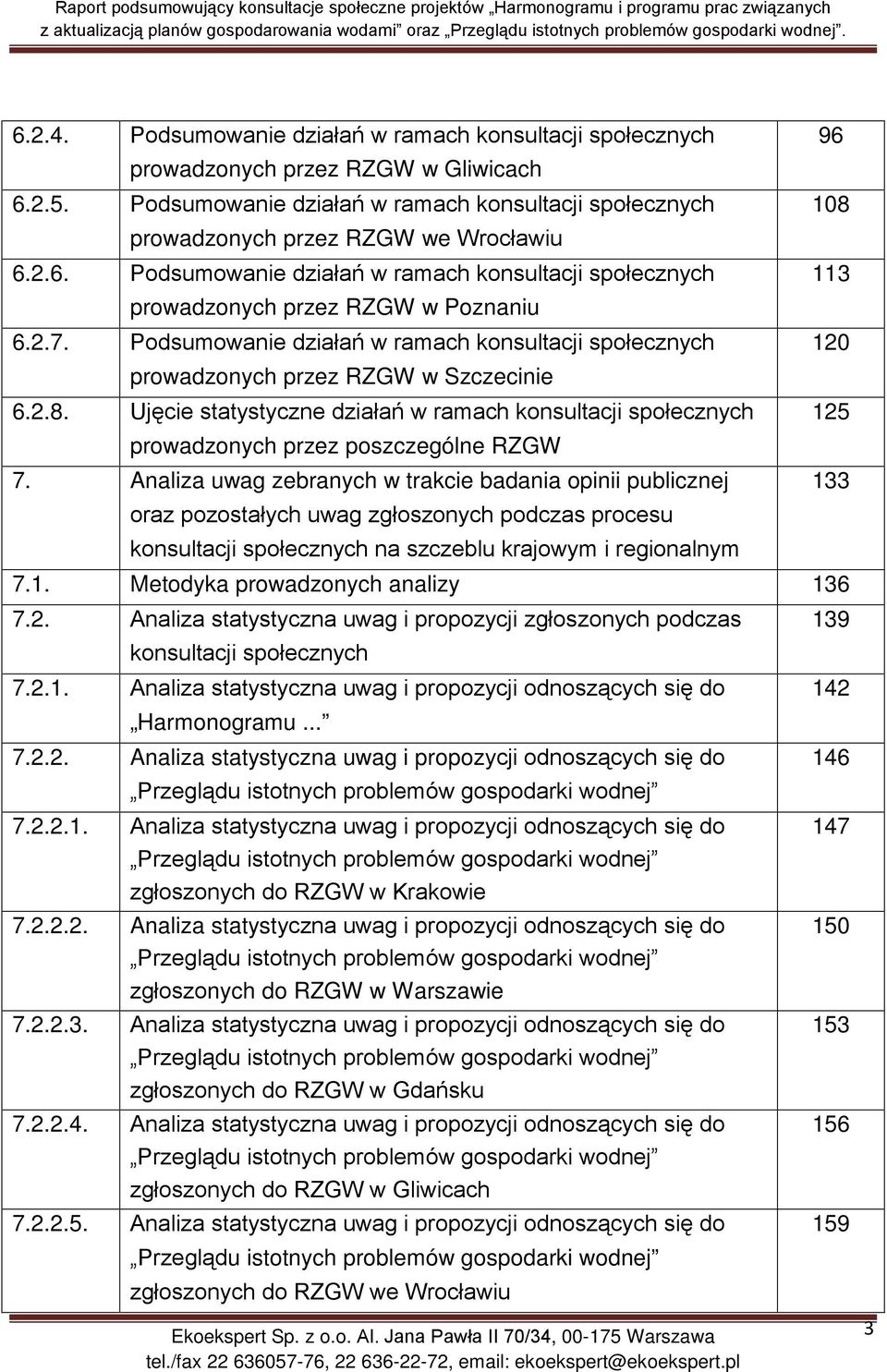 Podsumowanie działań w ramach konsultacji społecznych 120 prowadzonych przez RZGW w Szczecinie 6.2.8.