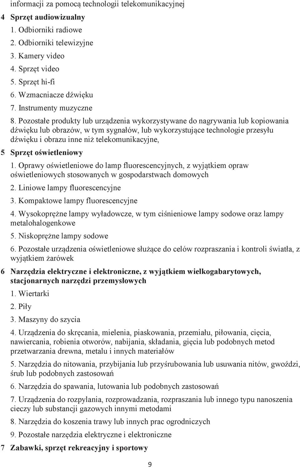 Pozostałe produkty lub urządzenia wykorzystywane do nagrywania lub kopiowania dźwięku lub obrazów, w tym sygnałów, lub wykorzystujące technologie przesyłu dźwięku i obrazu inne niż telekomunikacyjne,