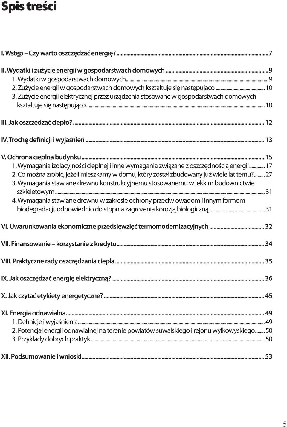 Jak oszczędzać ciepło?... 12 IV. Trochę definicji i wyjaśnień... 13 V. Ochrona cieplna budynku... 15 1. Wymagania izolacyjności cieplnej i inne wymagania związane z oszczędnością energii...17 2.