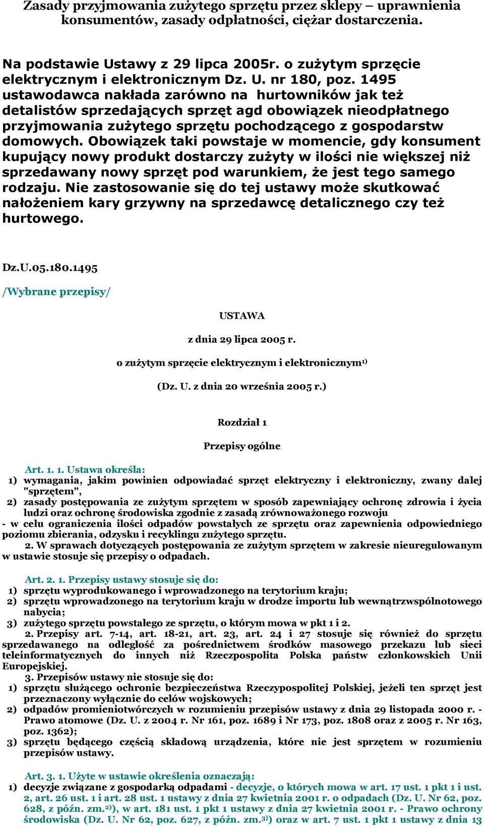 1495 ustawodawca nakłada zarówno na hurtowników jak też detalistów sprzedających sprzęt agd obowiązek nieodpłatnego przyjmowania zużytego sprzętu pochodzącego z gospodarstw domowych.