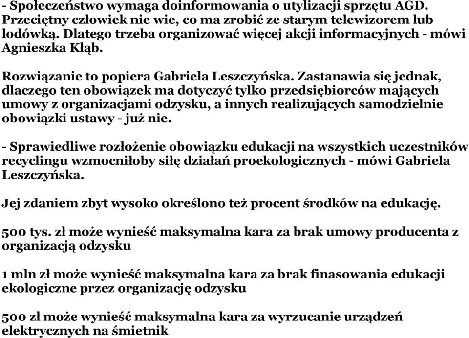 Zastanawia się jednak, dlaczego ten obowiązek ma dotyczyć tylko przedsiębiorców mających umowy z organizacjami odzysku, a innych realizujących samodzielnie obowiązki ustawy - już nie.