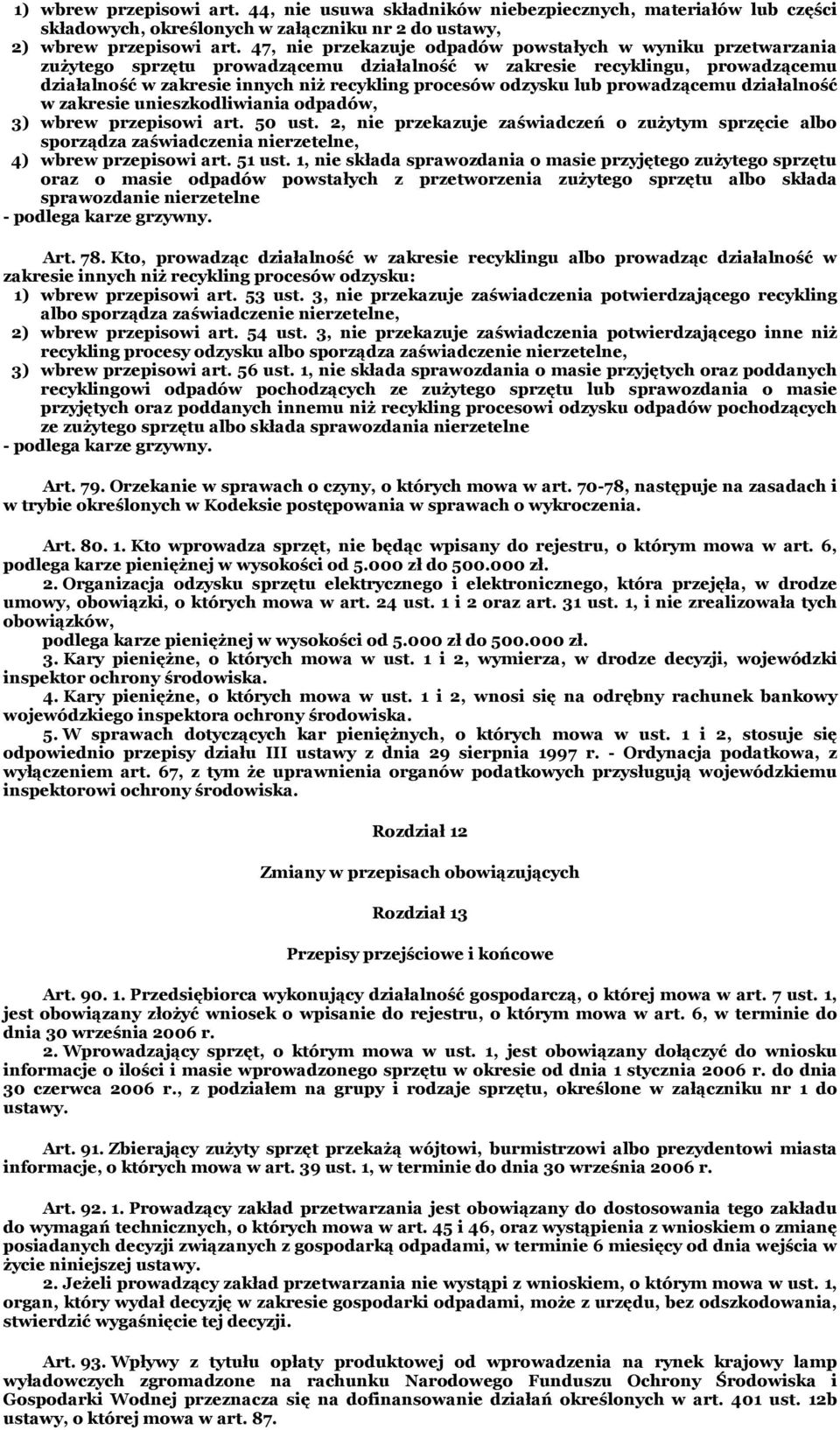 lub prowadzącemu działalność w zakresie unieszkodliwiania odpadów, 3) wbrew przepisowi art. 50 ust.