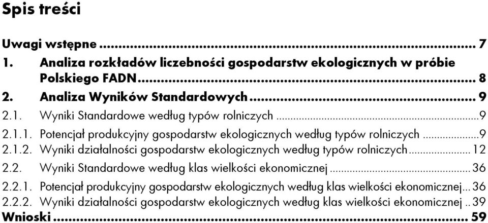 .. 12 2.2. Wyniki Standardowe według klas wielkości ekonomicznej... 36 2.2.1. Potencjał produkcyjny gospodarstw ekologicznych według klas wielkości ekonomicznej.