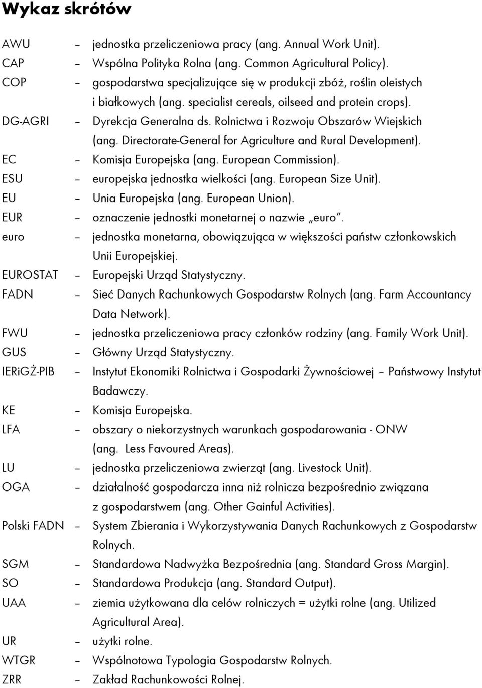 Rolnictwa i Rozwoju Obszarów Wiejskich (ang. Directorate-General for Agriculture and Rural Development). EC Komisja Europejska (ang. European Commission). ESU europejska jednostka wielkości (ang.