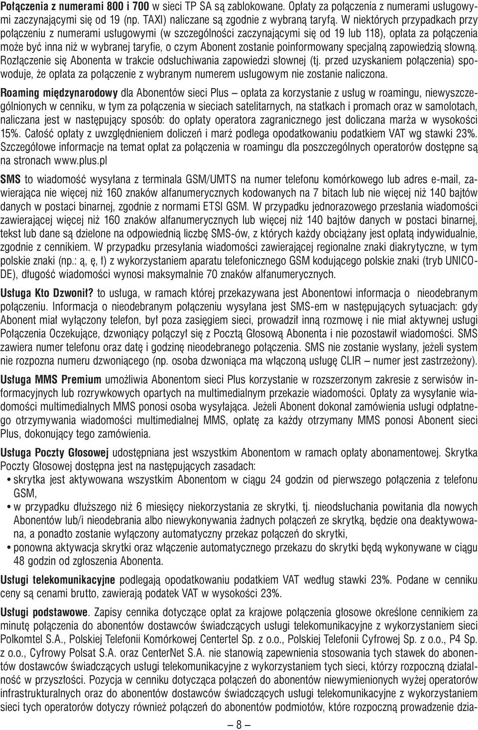 poinformowany specjalną zapowiedzią słowną. Rozłączenie się Abonenta w trakcie odsłuchiwania zapowiedzi słownej (tj.