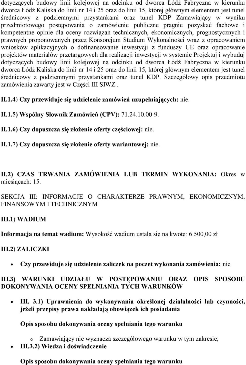 ekonomicznych, prognostycznych i prawnych proponowanych przez Konsorcjum Studium Wykonalności wraz z opracowaniem wniosków aplikacyjnych o dofinansowanie inwestycji z funduszy UE oraz opracowanie