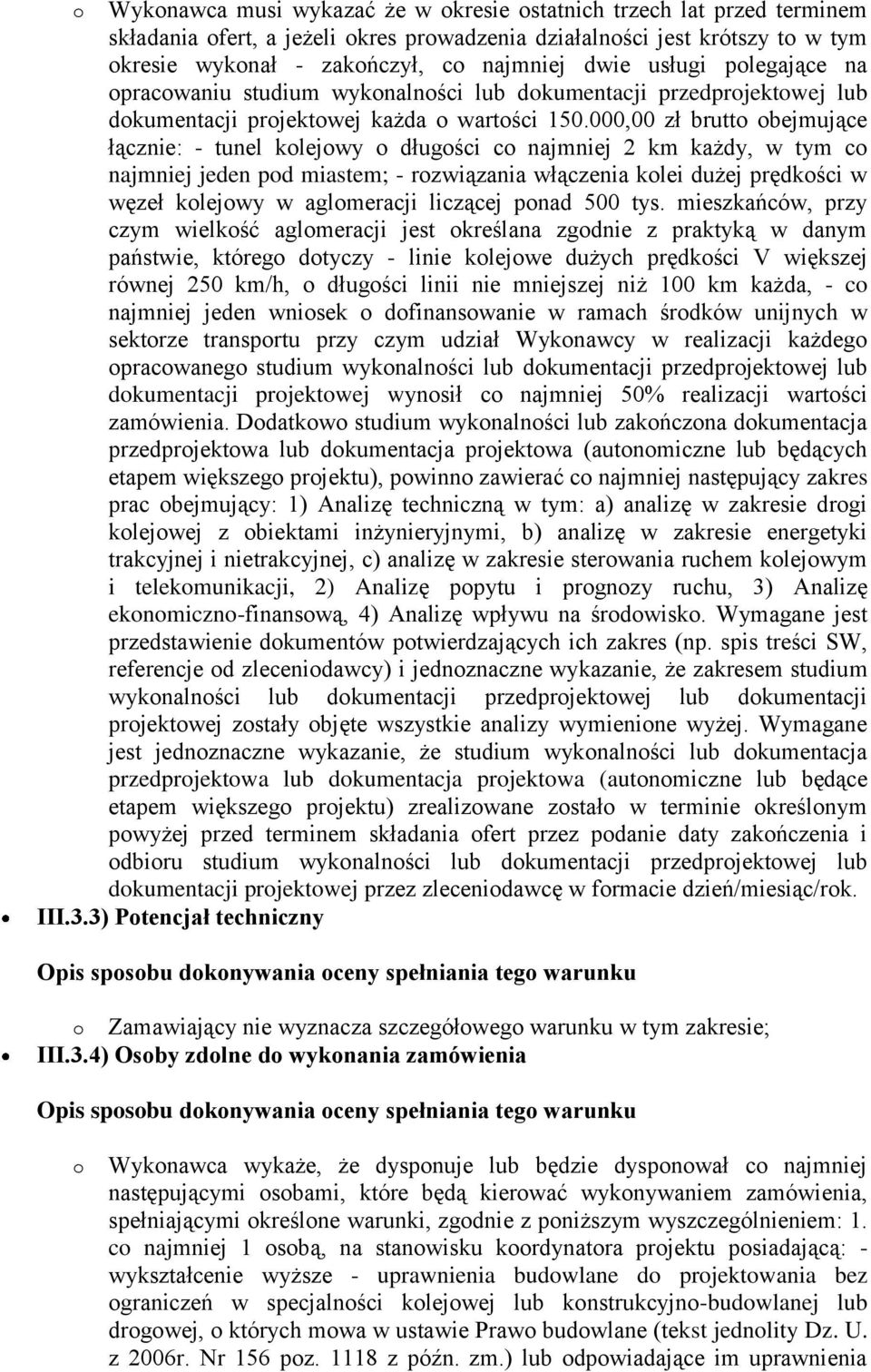 000,00 zł brutto obejmujące łącznie: - tunel kolejowy o długości co najmniej 2 km każdy, w tym co najmniej jeden pod miastem; - rozwiązania włączenia kolei dużej prędkości w węzeł kolejowy w