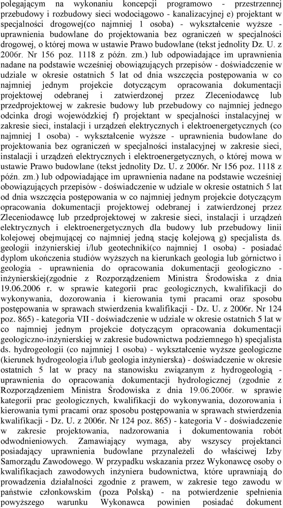 ) lub odpowiadające im uprawnienia nadane na podstawie wcześniej obowiązujących przepisów - doświadczenie w udziale w okresie ostatnich 5 lat od dnia wszczęcia postępowania w co najmniej jednym