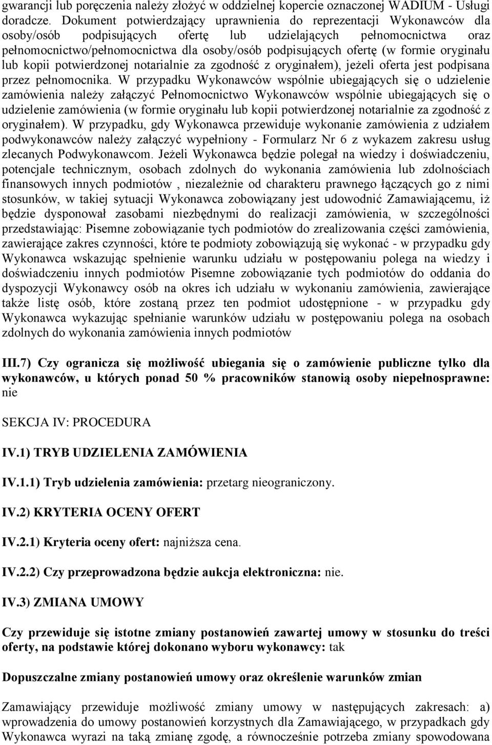 ofertę (w formie oryginału lub kopii potwierdzonej notarialnie za zgodność z oryginałem), jeżeli oferta jest podpisana przez pełnomocnika.