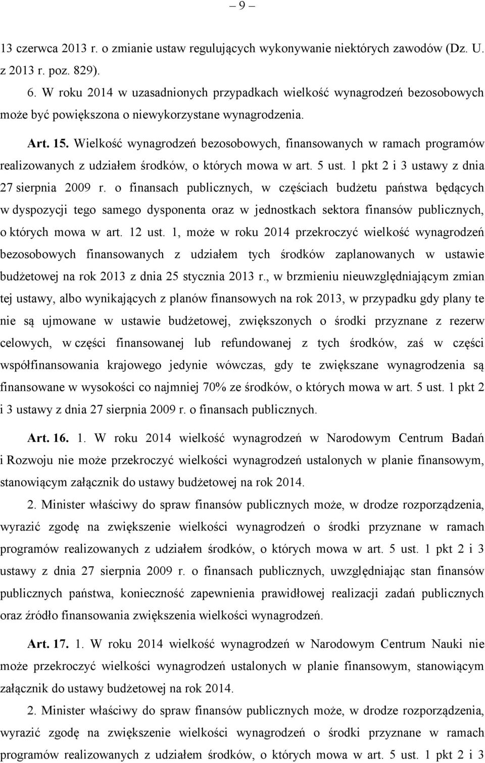 Wielkość wynagrodzeń bezosobowych, finansowanych w ramach programów realizowanych z udziałem środków, o których mowa w art. 5 ust. 1 pkt 2 i 3 ustawy z dnia 27 sierpnia 2009 r.