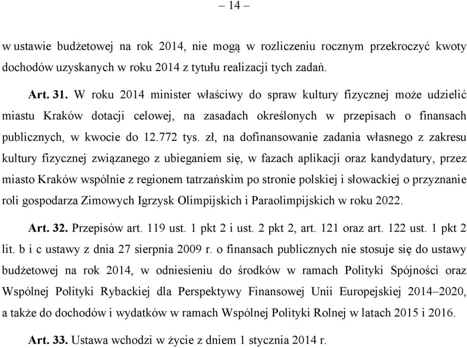 zł, na dofinansowanie zadania własnego z zakresu kultury fizycznej związanego z ubieganiem się, w fazach aplikacji oraz kandydatury, przez miasto Kraków wspólnie z regionem tatrzańskim po stronie