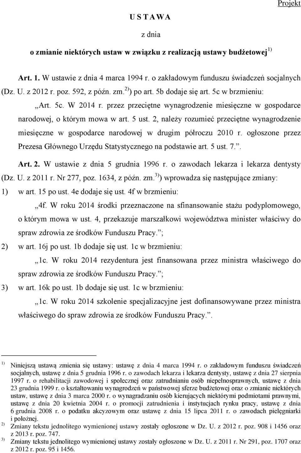 2, należy rozumieć przeciętne wynagrodzenie miesięczne w gospodarce narodowej w drugim półroczu 2010 r. ogłoszone przez Prezesa Głównego Urzędu Statystycznego na podstawie art. 5 ust. 7.. Art. 2. W ustawie z dnia 5 grudnia 1996 r.