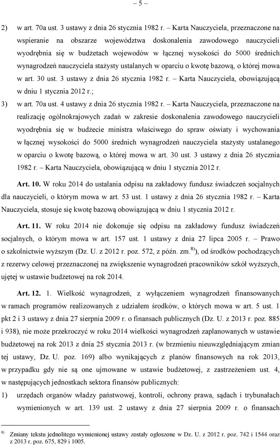 nauczyciela stażysty ustalanych w oparciu o kwotę bazową, o której mowa w art. 30 ust. 3 ustawy z dnia 26 stycznia 1982 r. Karta Nauczyciela, obowiązującą w dniu 1 stycznia 2012 r.; 3) w art. 70a ust.