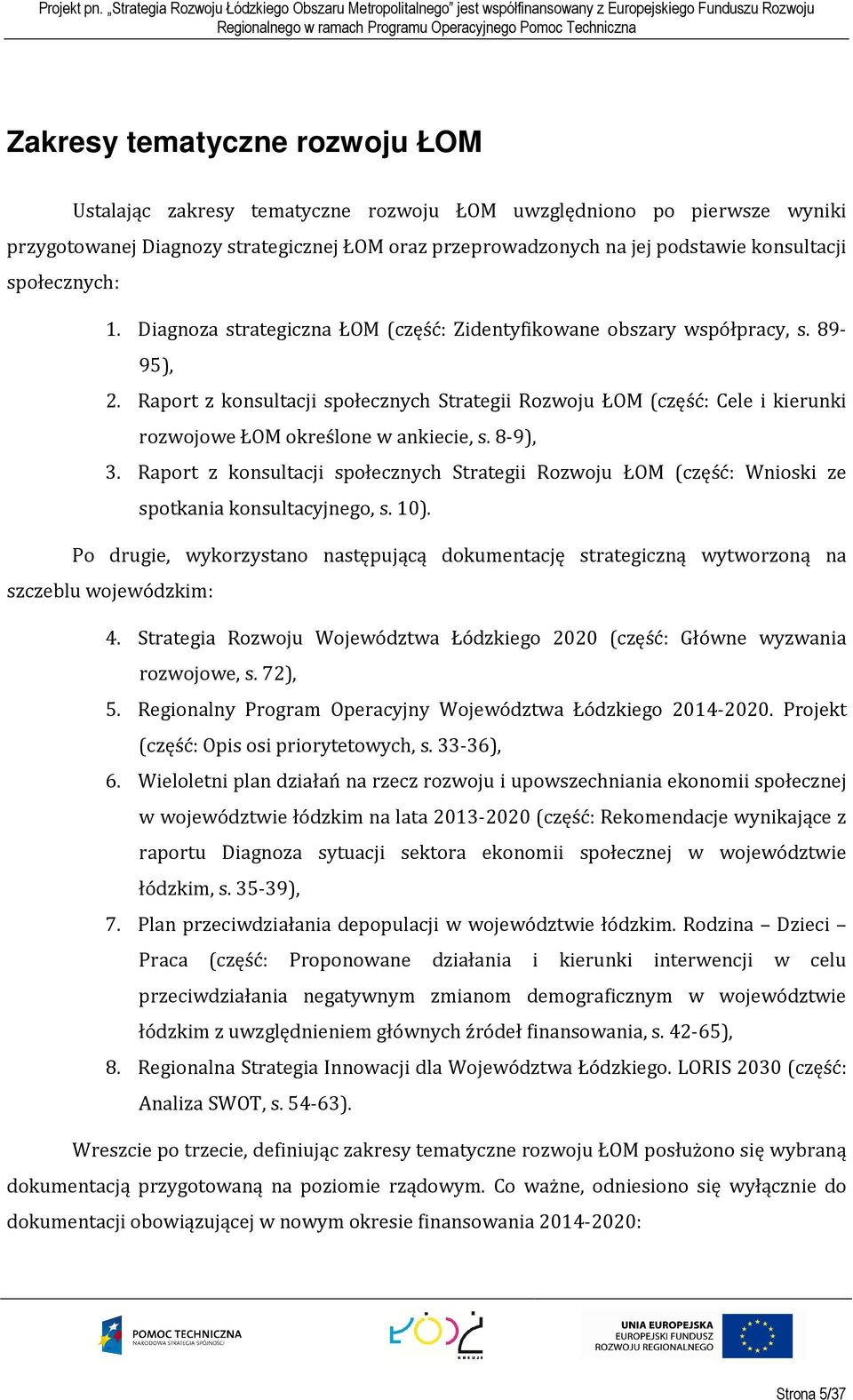 Raport z konsultacji społecznych Strategii Rozwoju ŁOM (część: Cele i kierunki rozwojowe ŁOM określone w ankiecie, s. 8-9), 3.