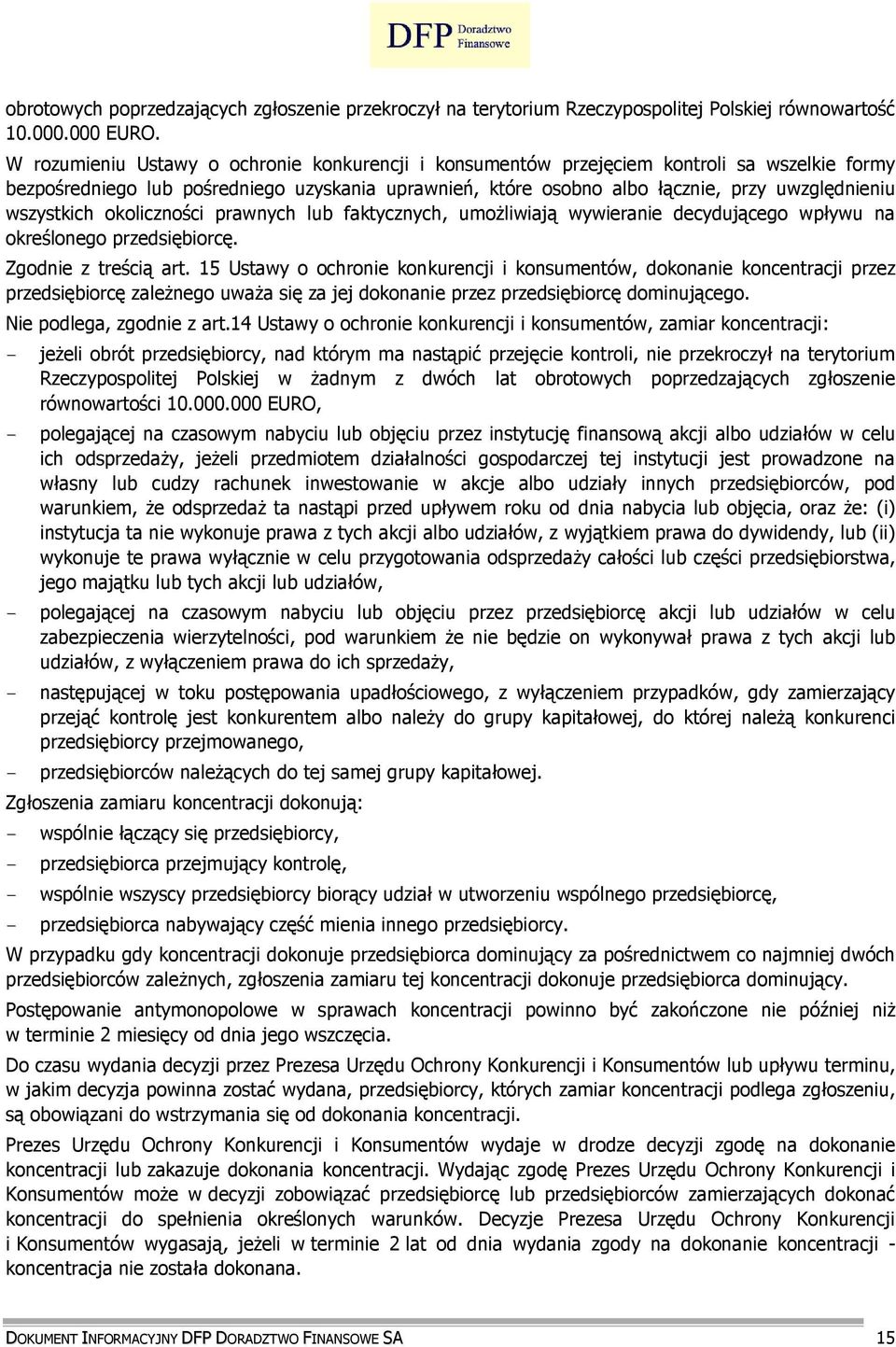 wszystkich okoliczności prawnych lub faktycznych, umoŝliwiają wywieranie decydującego wpływu na określonego przedsiębiorcę. Zgodnie z treścią art.