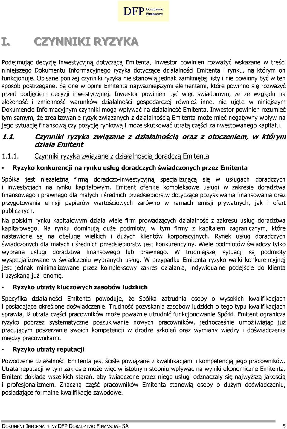 Są one w opinii Emitenta najwaŝniejszymi elementami, które powinno się rozwaŝyć przed podjęciem decyzji inwestycyjnej.