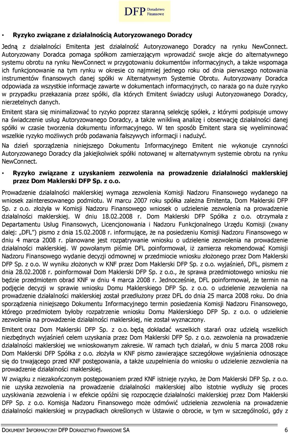 funkcjonowanie na tym rynku w okresie co najmniej jednego roku od dnia pierwszego notowania instrumentów finansowych danej spółki w Alternatywnym Systemie Obrotu.