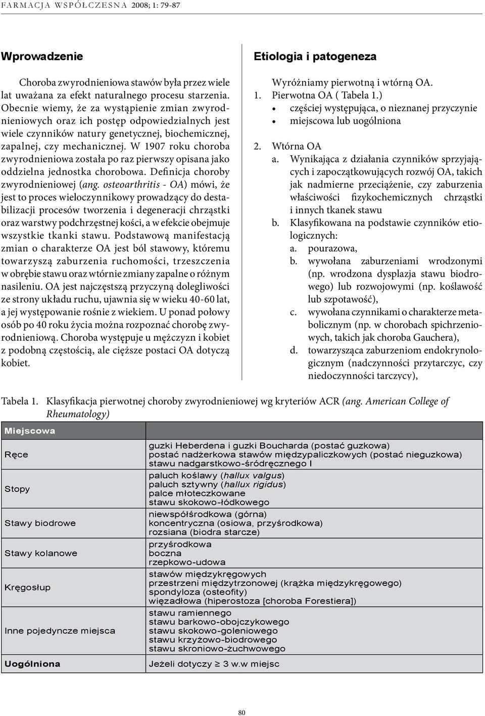 W 1907 roku choroba zwyrodnieniowa została po raz pierwszy opisana jako oddzielna jednostka chorobowa. Definicja choroby zwyrodnieniowej (ang.