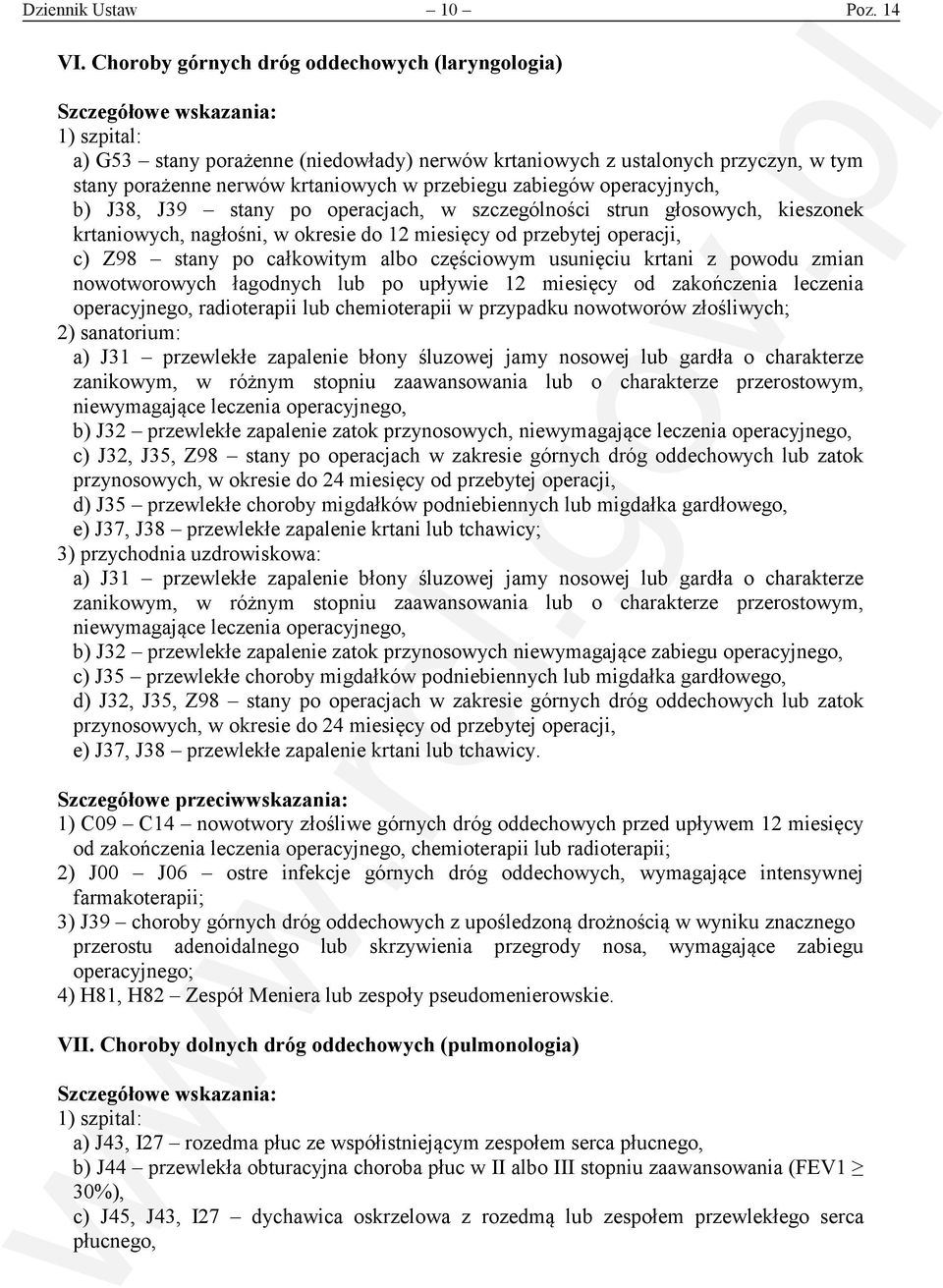 operacyjnych, b) J38, J39 stany po operacjach, w szczególności strun głosowych, kieszonek krtaniowych, nagłośni, w okresie do 12 miesięcy od przebytej operacji, c) Z98 stany po całkowitym albo