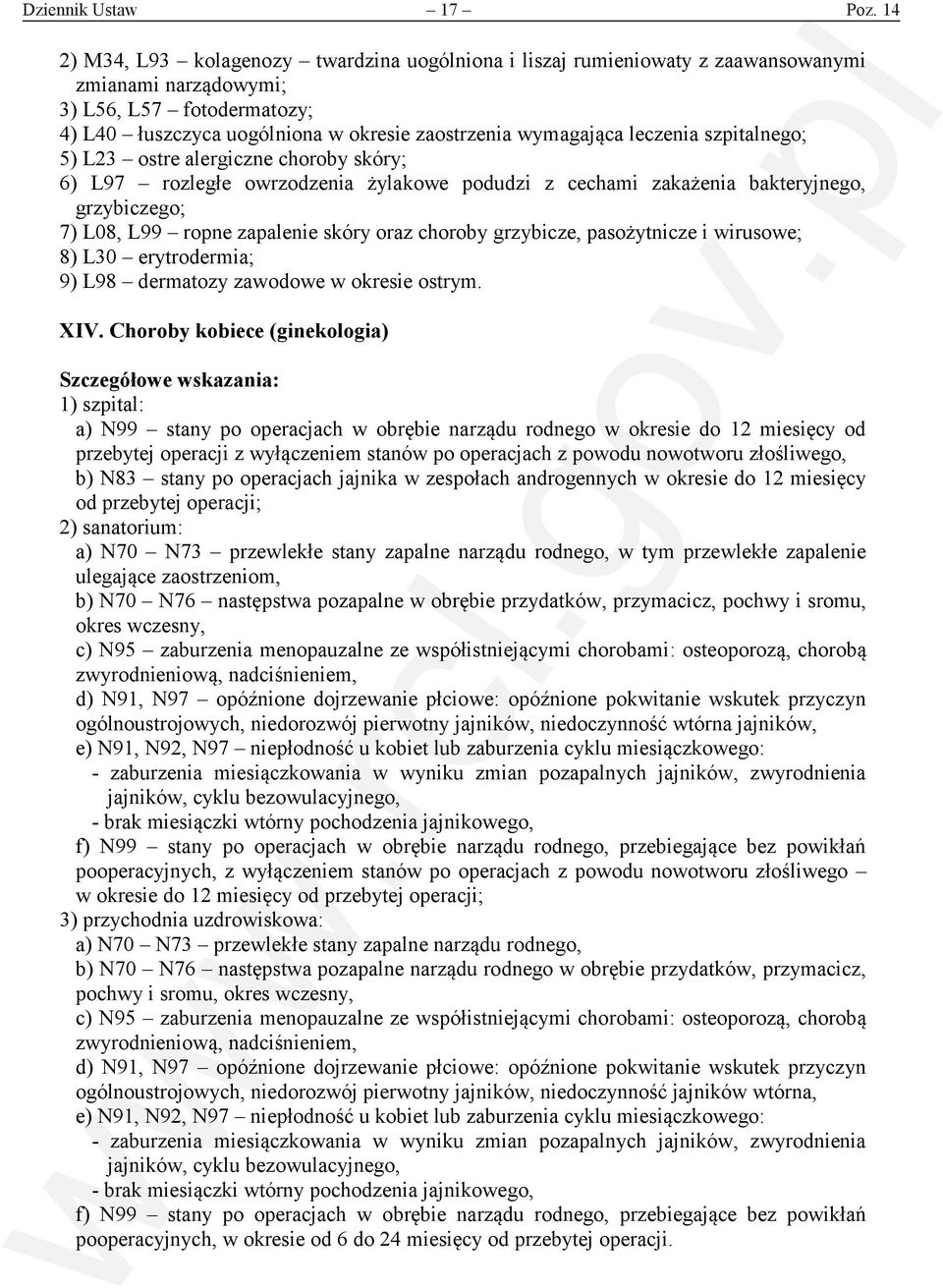 leczenia szpitalnego; 5) L23 ostre alergiczne choroby skóry; 6) L97 rozległe owrzodzenia żylakowe podudzi z cechami zakażenia bakteryjnego, grzybiczego; 7) L08, L99 ropne zapalenie skóry oraz choroby