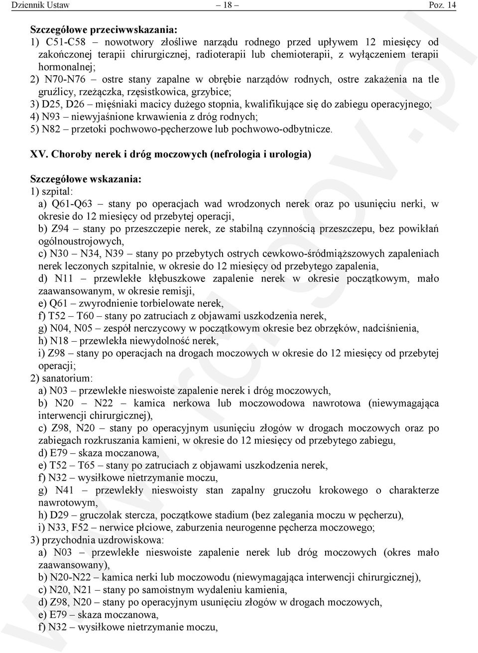 stany zapalne w obrębie narządów rodnych, ostre zakażenia na tle gruźlicy, rzeżączka, rzęsistkowica, grzybice; 3) D25, D26 mięśniaki macicy dużego stopnia, kwalifikujące się do zabiegu operacyjnego;